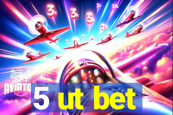 5 ut bet